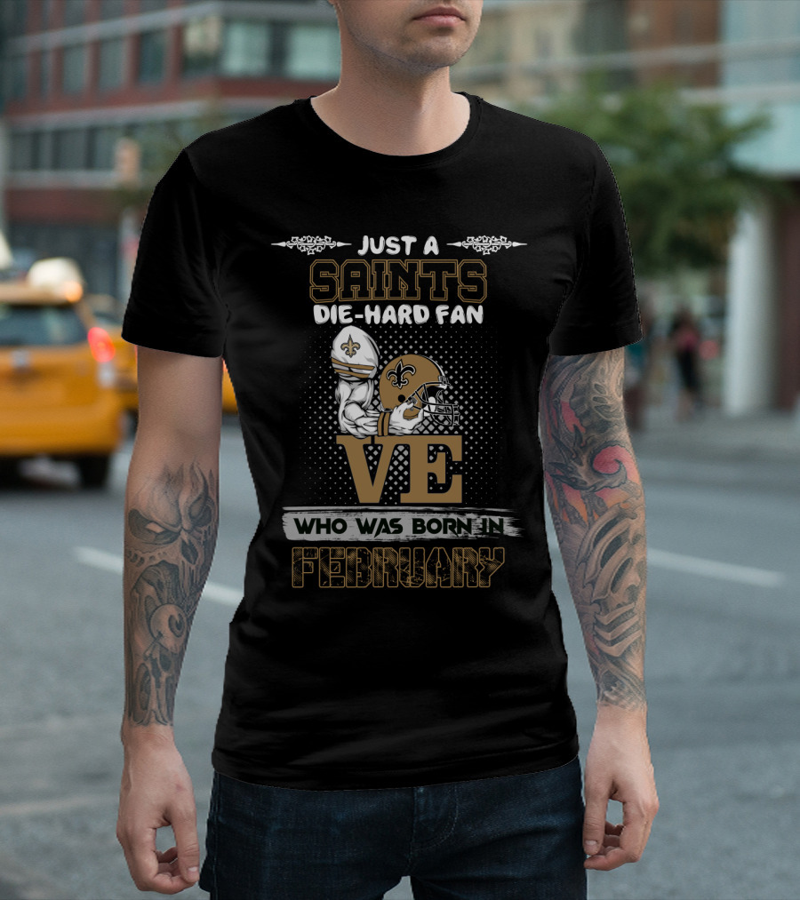 Just A Die-Hard Saints Fan Born In February With Love For The Team T-Shirt