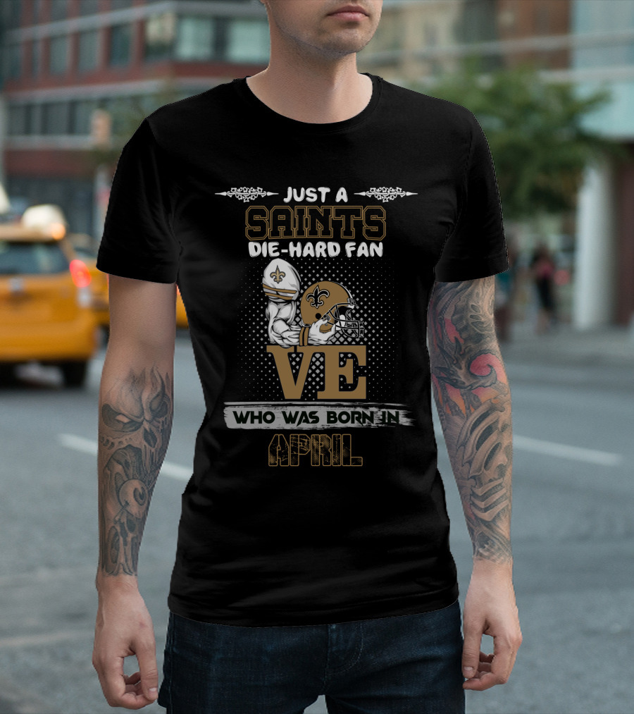 Just A Saints Die-Hard Fan Born In April Football Helmet Fleur-De-Lis Love T-Shirt