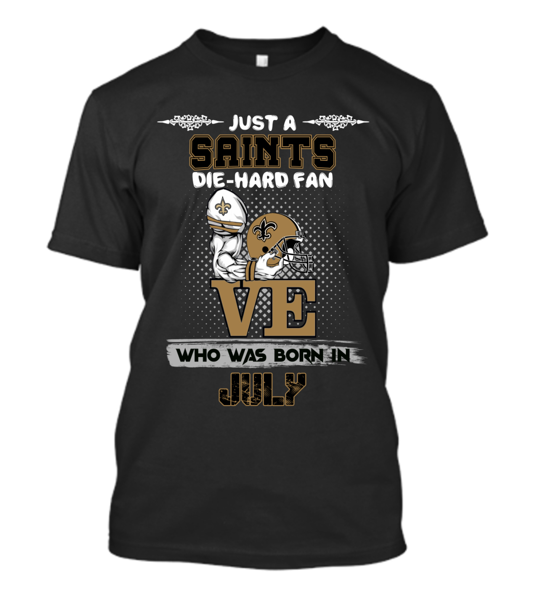 Just A Saints Die-Hard Fan Love Born In July T-Shirt
