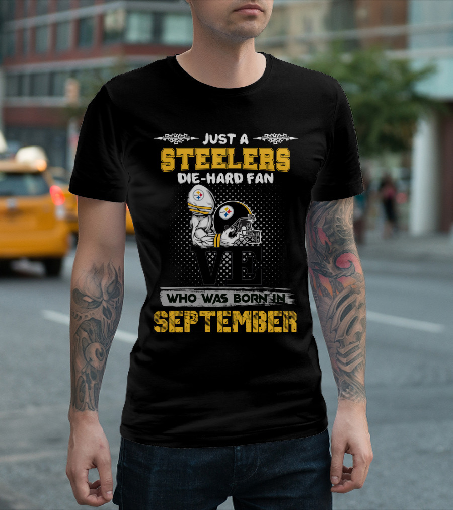 Just a Steelers Die-Hard Fan Who Was Born in September T-Shirt