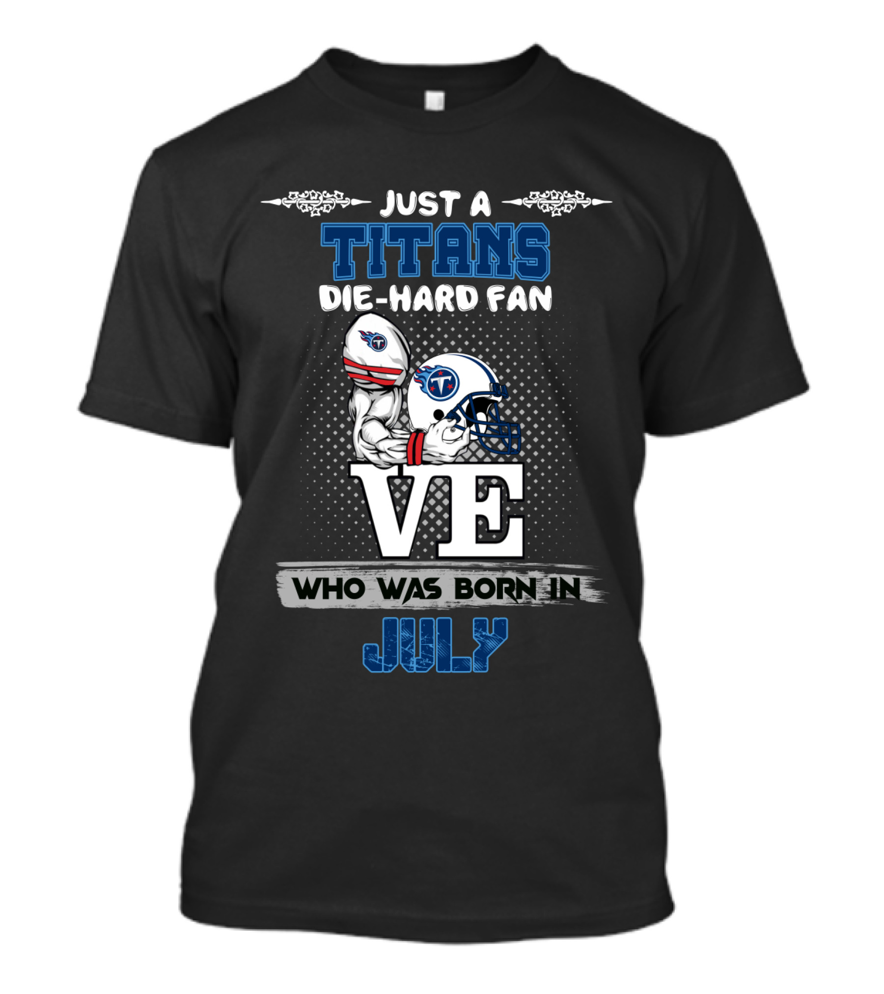 Just A Titans Die-Hard Fan Who Was Born In July T-Shirt