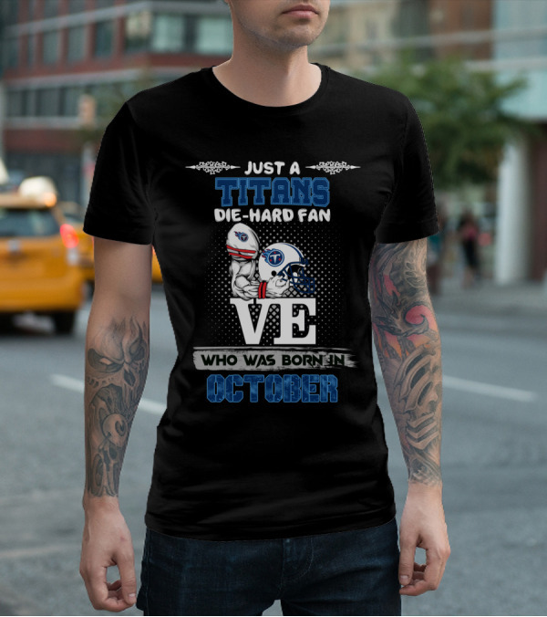 Just A Titans Die-Hard Fan Who Was Born In October T-Shirt