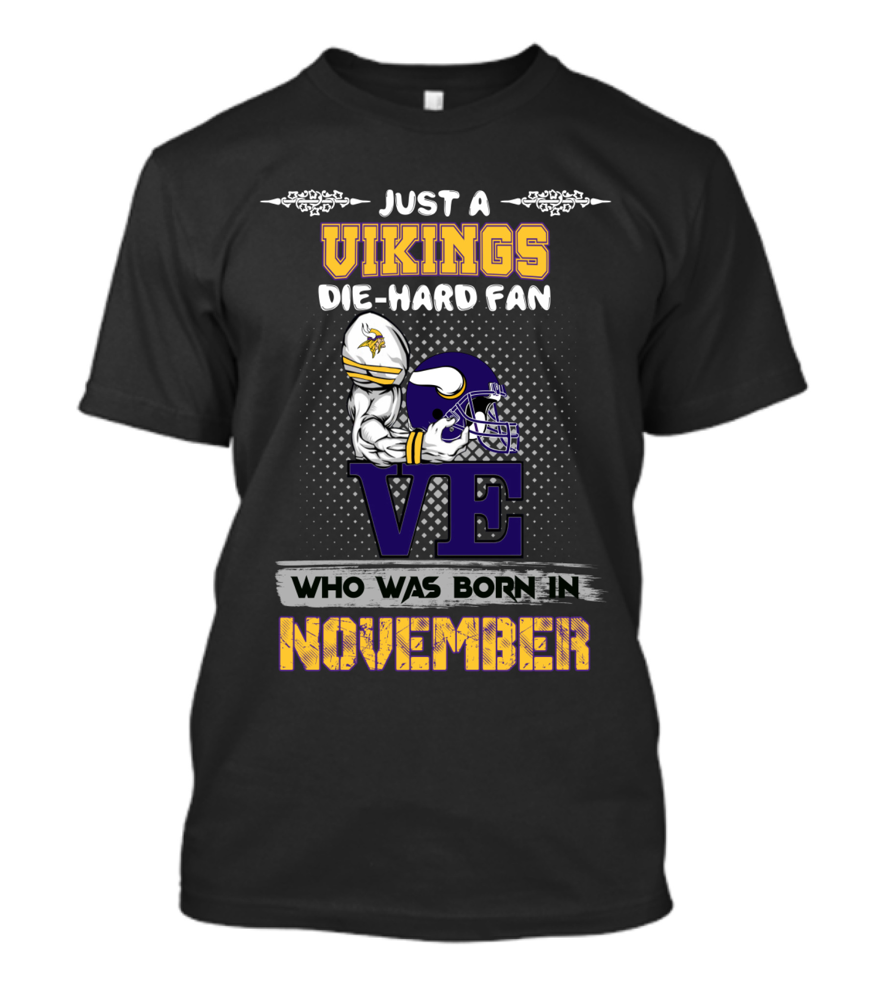 JUST A VIKINGS DIE-HARD FAN WHO WAS BORN IN NOVEMBER T-Shirt