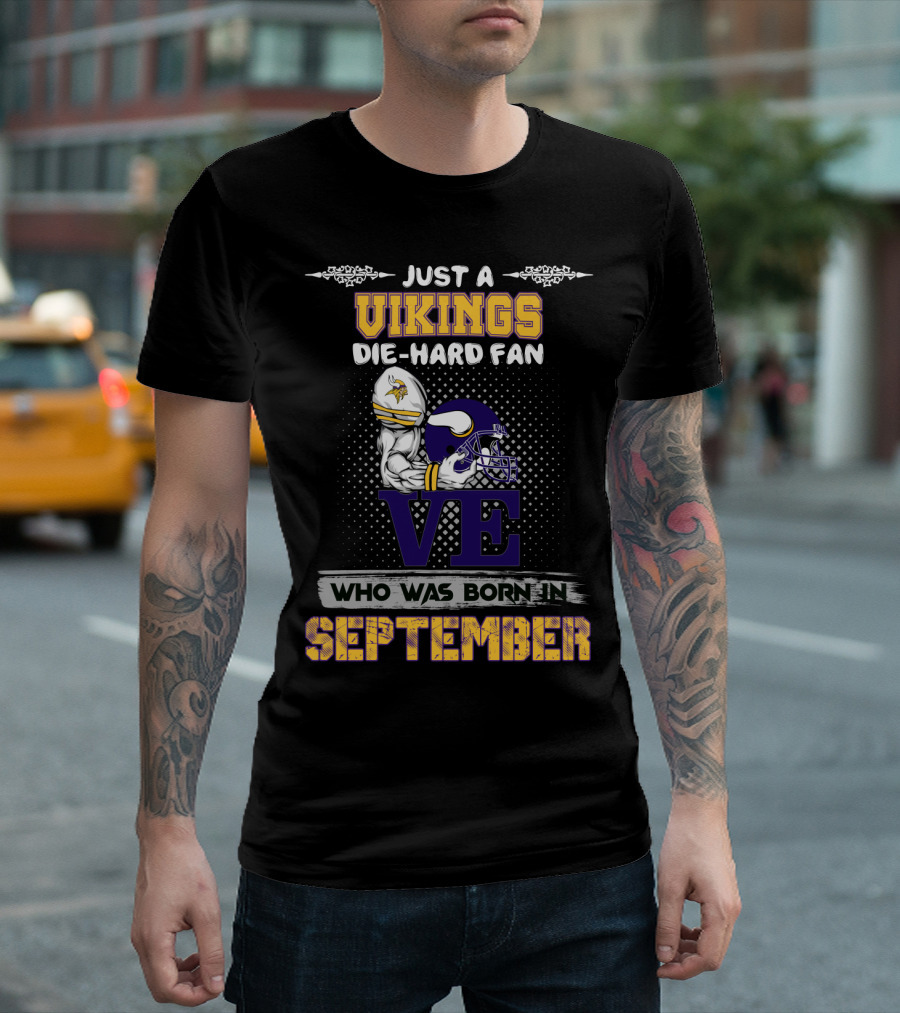 Just A Vikings Die-Hard Fan Who Was Born In September T-Shirt