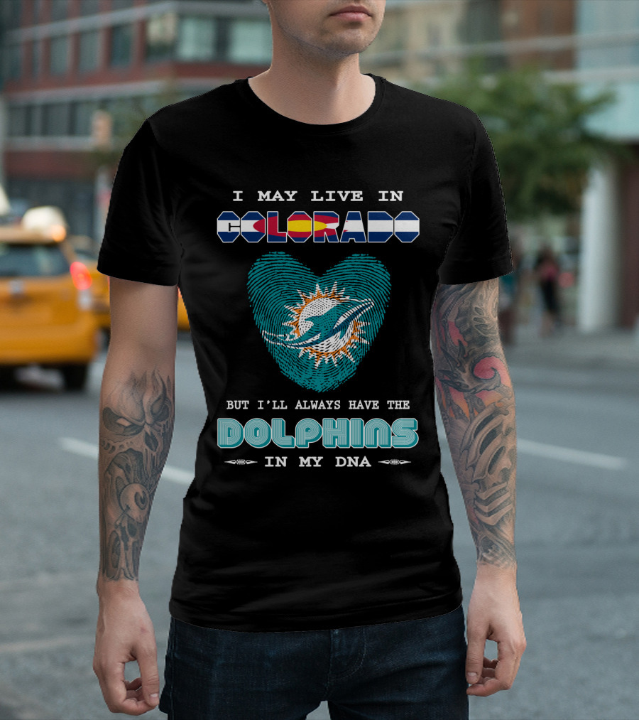 I May Live In Colorado Dolphins In My Dna T-Shirt