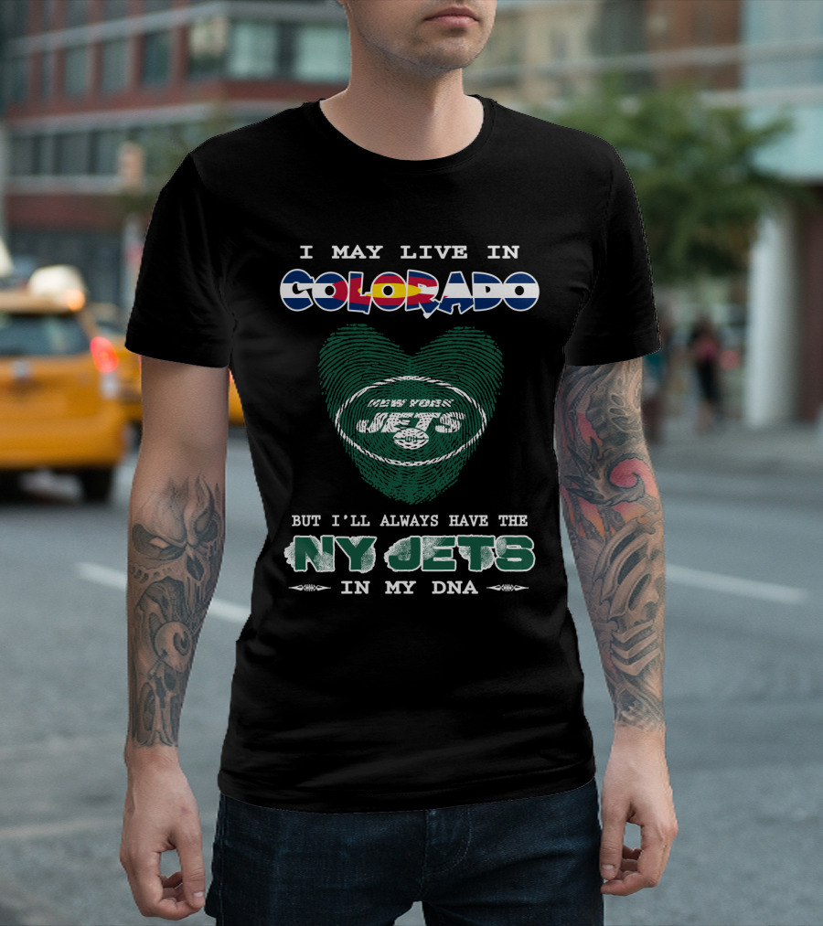 I May Live In Colorado But I'll Always Have The Ny Jets In My Dna T-Shirt