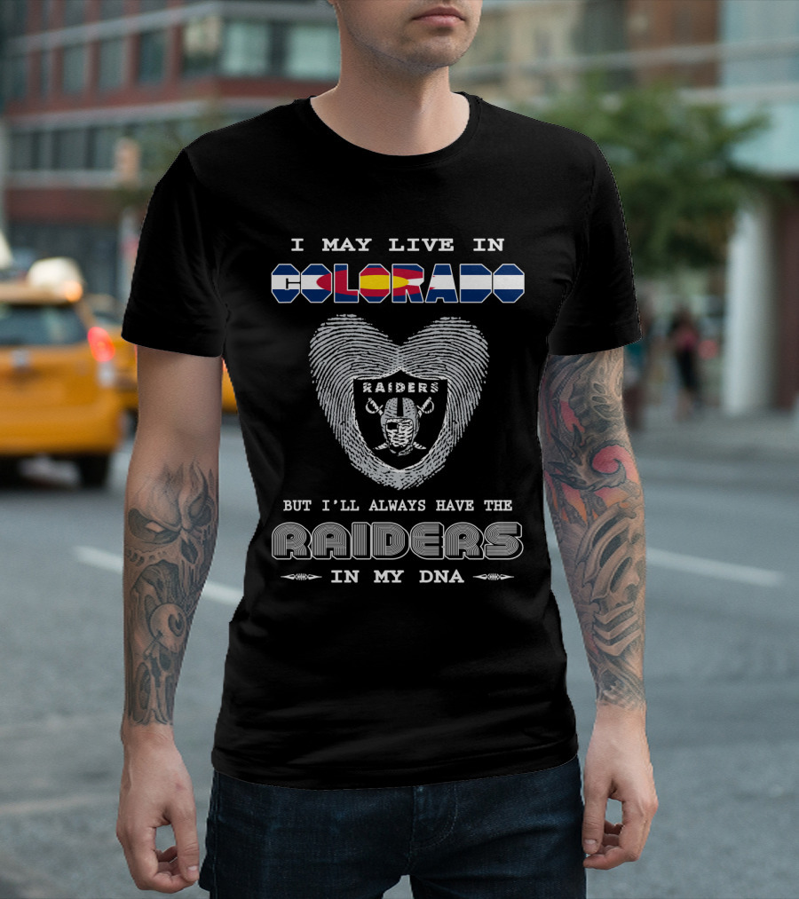 I May Live In Colorado But I'll Always Have The Raiders In My Dna T-Shirt