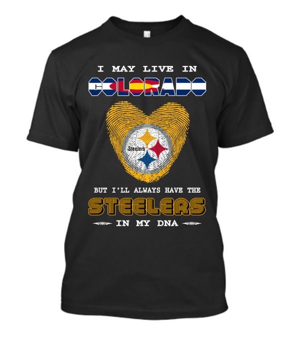 I May Live In Colorado But I'll Always Have The Steelers In My DNA T-Shirt