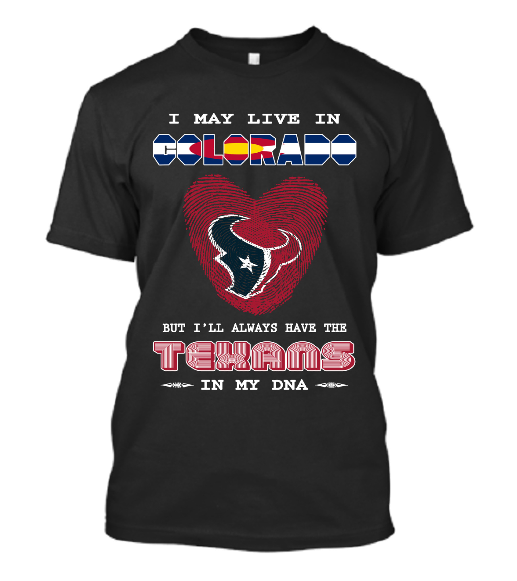 I May Live In Colorado But I'll Always Have The Texans In My Dna T-Shirt