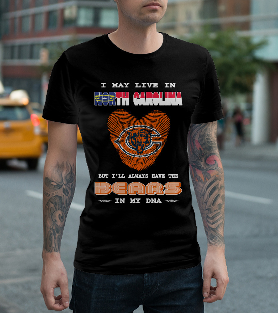I May Live in North Carolina But I’ll Always Have the Bears in My DNA T-Shirt