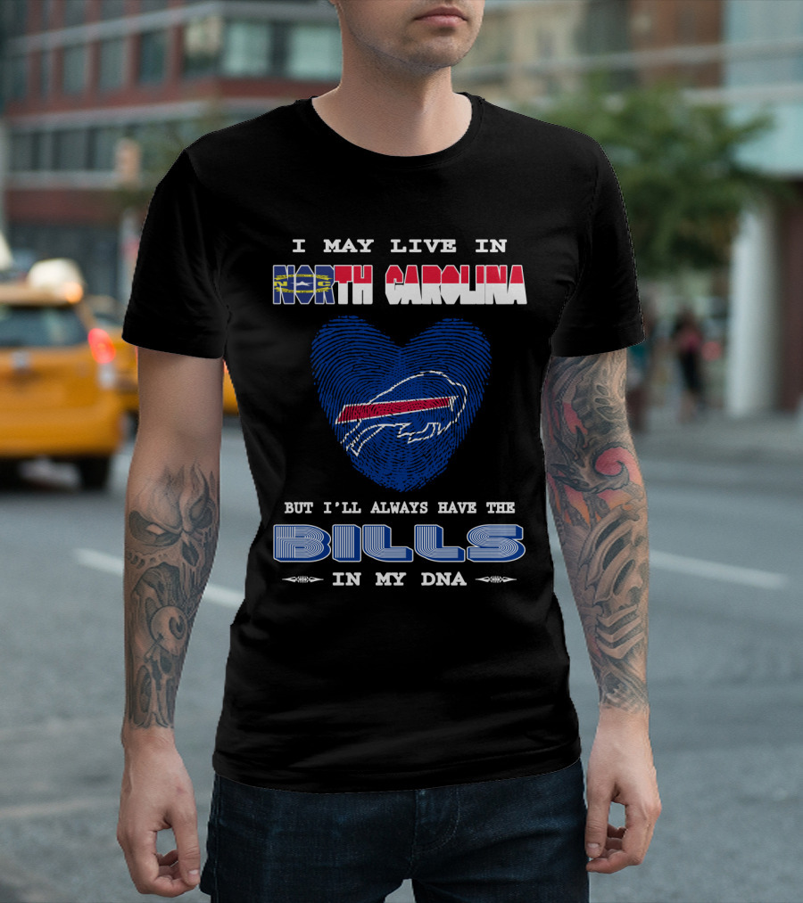 I May Live In North Carolina But I'll Always Have The Bills In My DNA T-Shirt