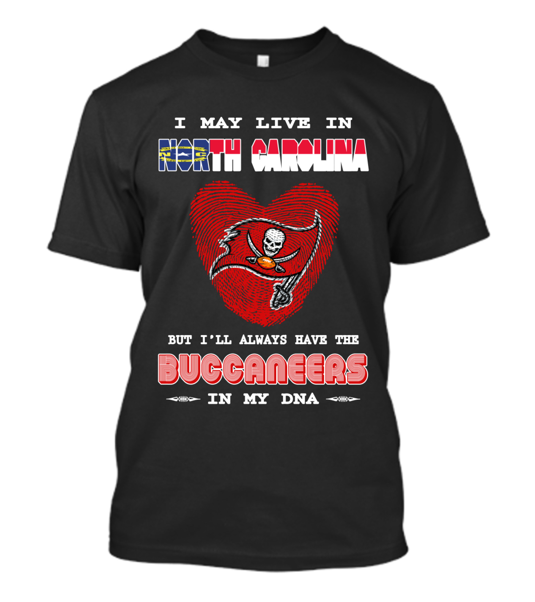 I May Live In North Carolina With Buccaneers Heart In My Dna T-Shirt