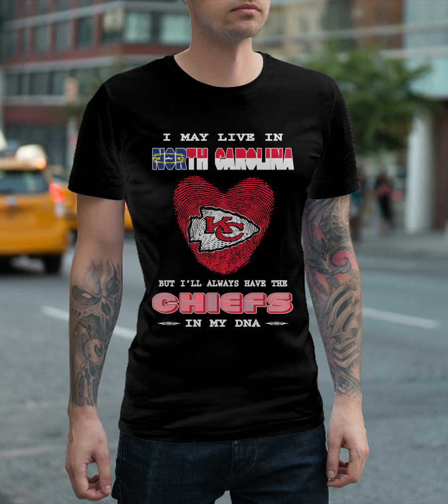 I May Live In North Carolina But I'll Always Have The Chiefs In My Dna T-Shirt