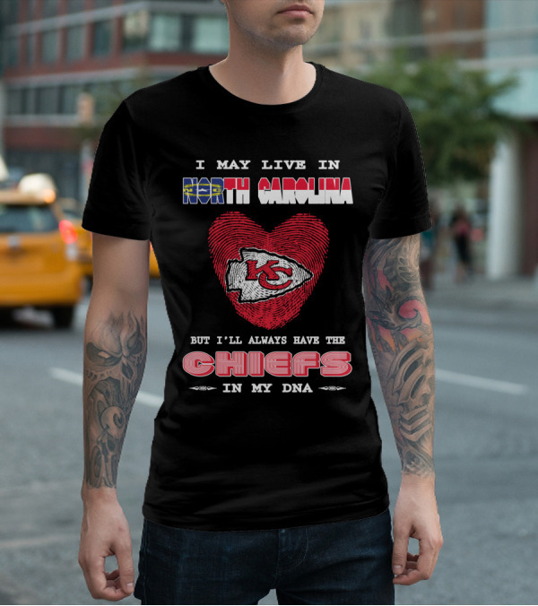 I May Live In North Carolina But I'll Always Have The Chiefs In My Dna T-Shirt