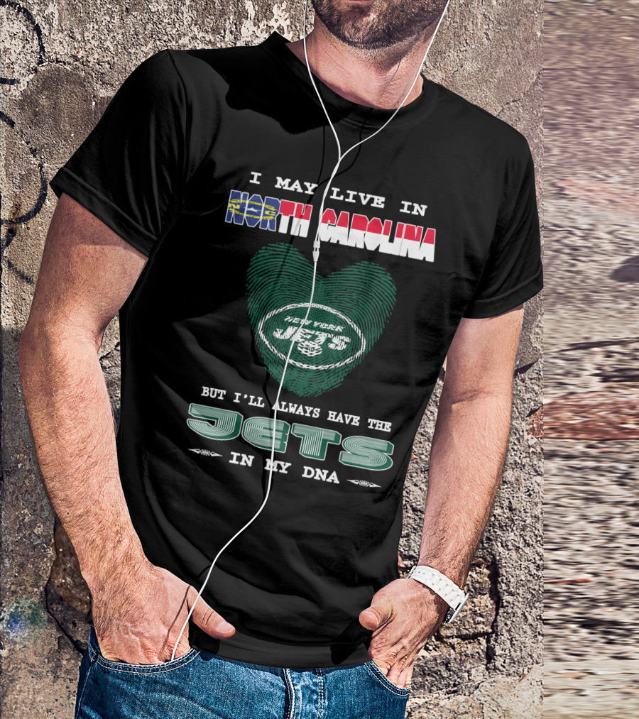 I May Live In North Carolina But I'll Always Have The New York Jets In My DNA T-Shirt