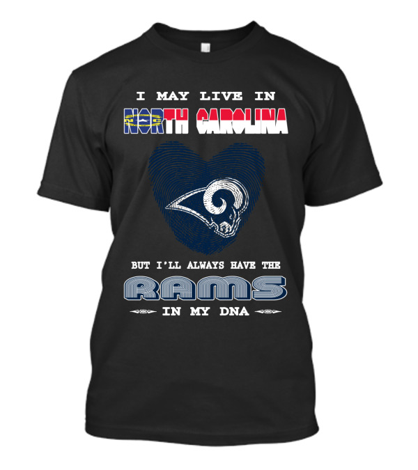 I May Live In North Carolina But I'll Always Have The Rams In My DNA T-Shirt