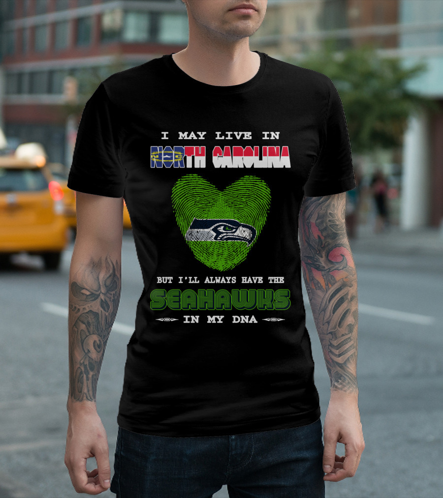 I May Live in North Carolina But I'll Always Have the Seahawks in My DNA T-Shirt