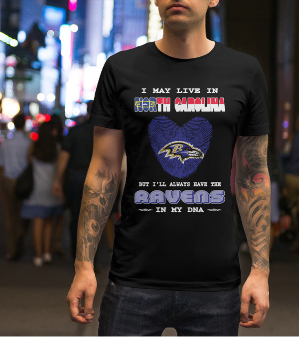 I May Live In North Carolina But I'll Always Have The Ravens In My DNA T-Shirt