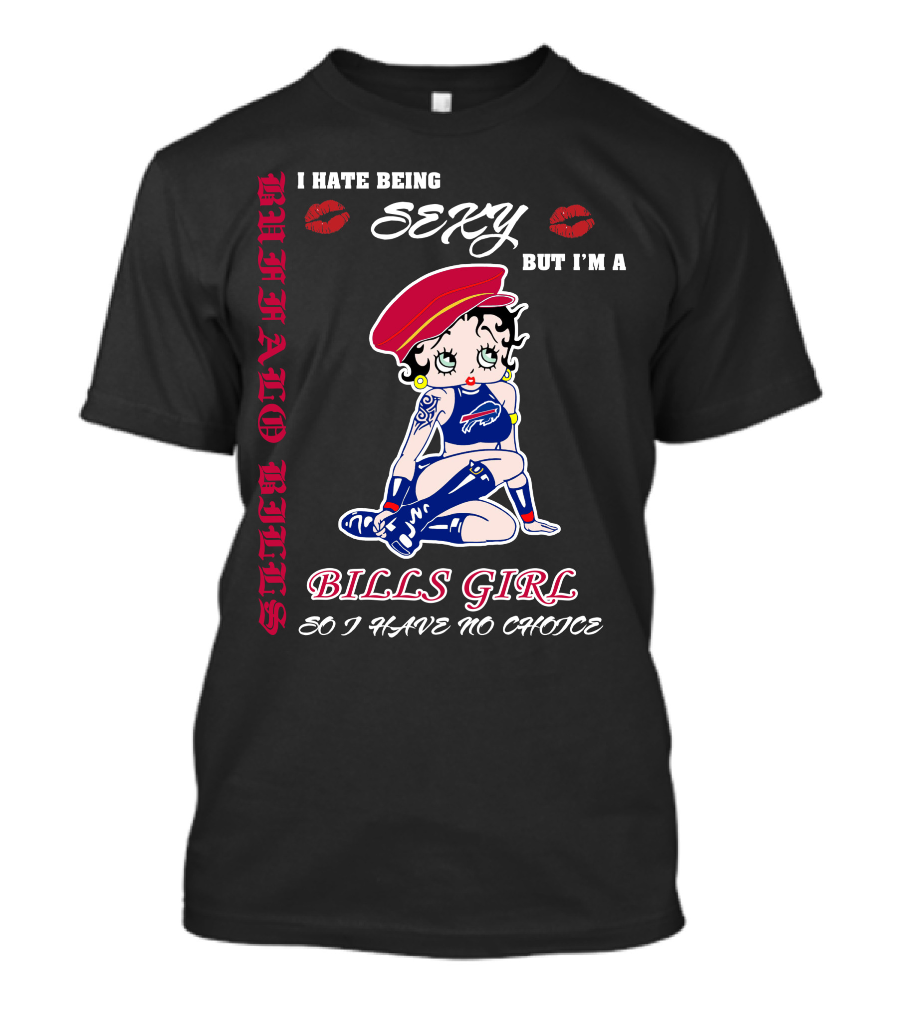 I Hate Being Sexy But I'm A Bills Girl Buffalo Bills So I Have No Choice T-Shirt