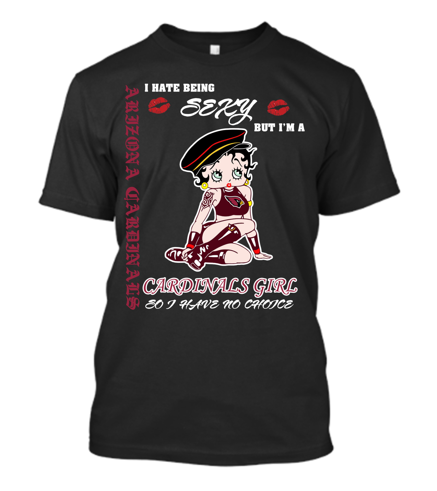 Arizona Cardinals Girl I Hate Being Sexy But I'm A Cardinals Girl So I Have No Choice T-Shirt