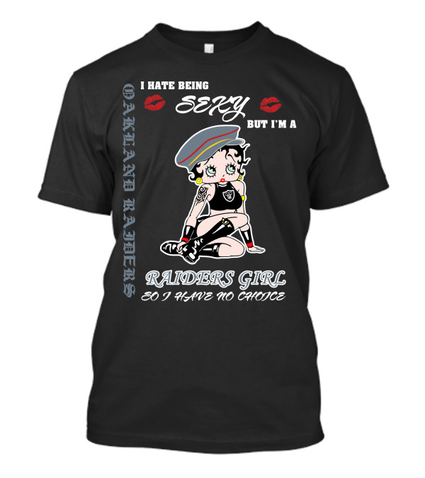 Oakland Raiders Girl Sexy Betty Boop I Hate Being Sexy So I Have No Choice T-Shirt