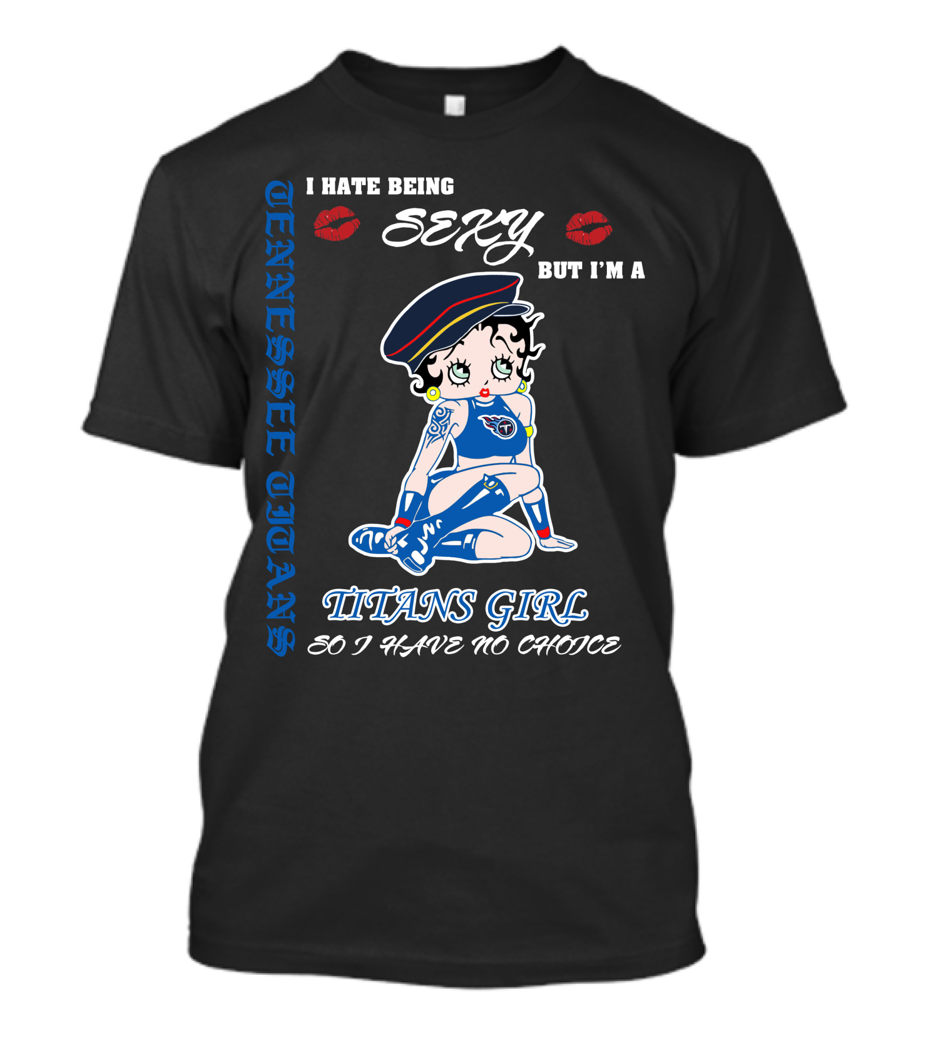 Tennessee Titans Girl I Hate Being Sexy But I'm A Titans Girl So I Have No Choice T-Shirt