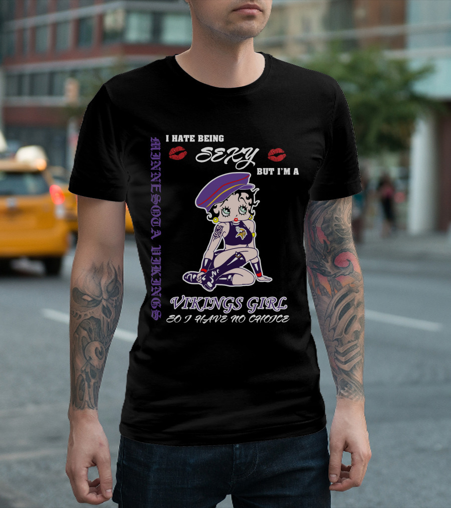 I Hate Being Sexy But I'm A Vikings Girl So I Have No Choice Minnesota Vikings Iconic Style T-Shirt