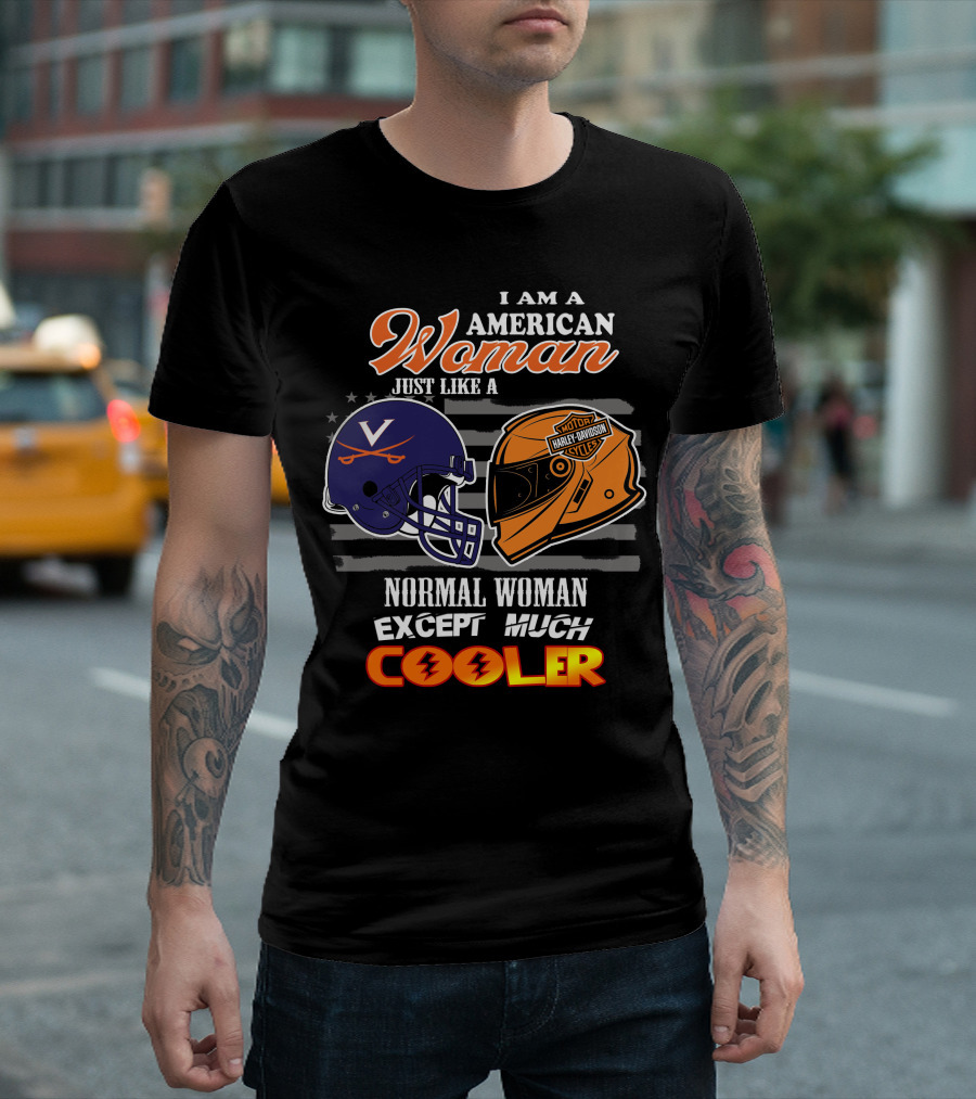 I Am An American Woman Just Like A Harley Davidson Motorcycles Normal Woman Except Much Cooler Cavaliers V Helmet T-Shirt