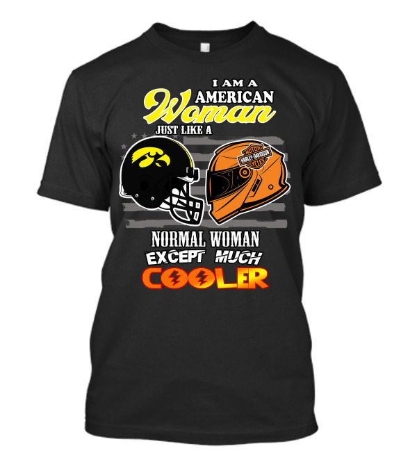 I Am A Hawkeyes Harley Davidson American Woman Just Like A Normal Woman Except Much Cooler T-Shirt