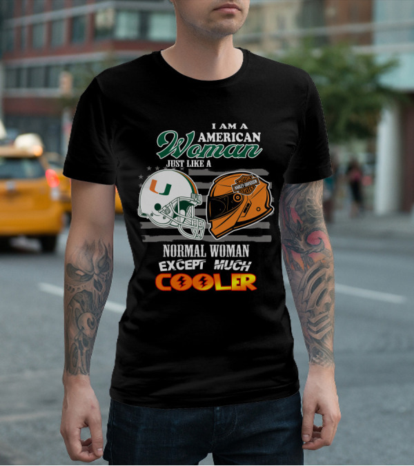 I Am A American Woman Just Like A Normal Woman Except Much Cooler University Of Miami Hurricanes Harley Davidson Motorcycles T-Shirt