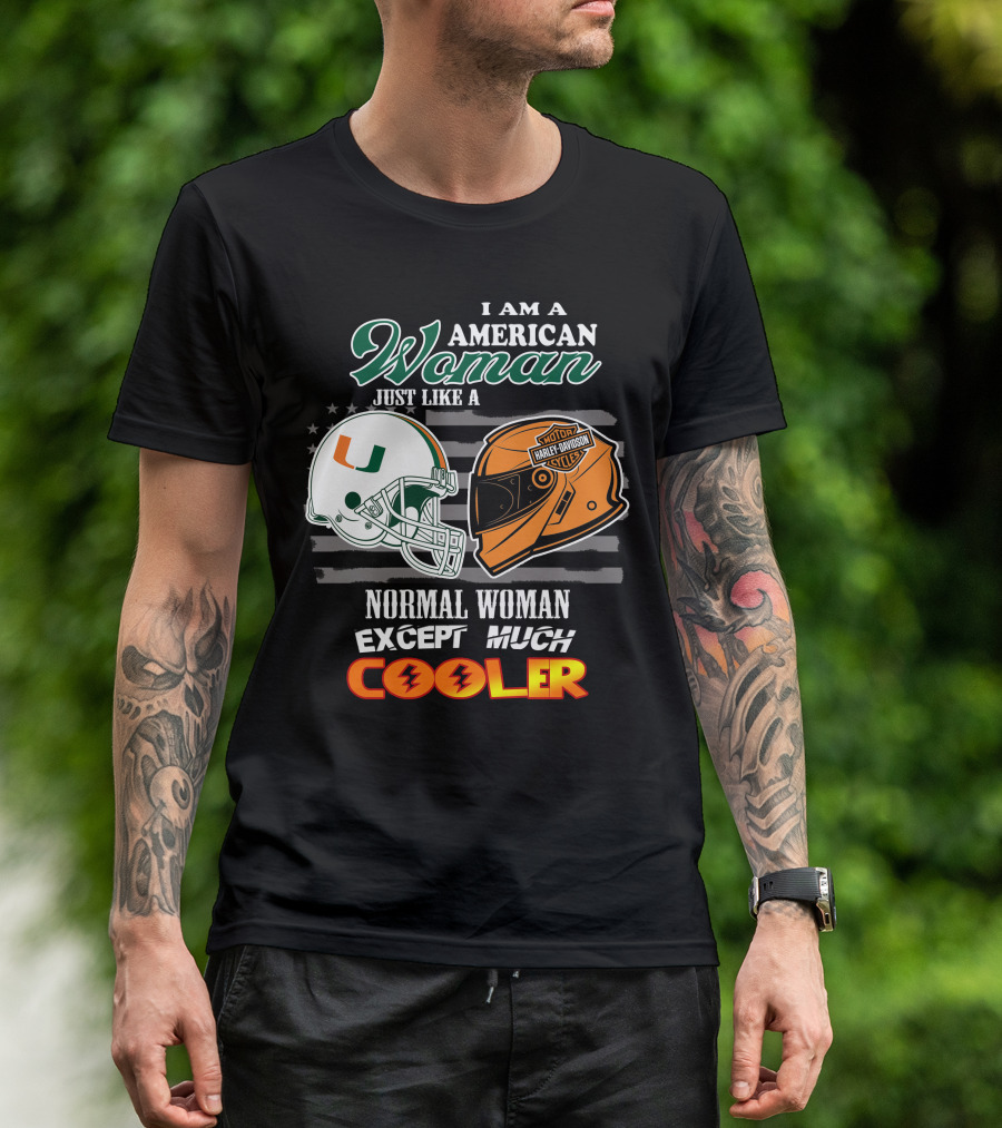I Am A American Woman Just Like A Normal Woman Except Much Cooler University Of Miami Hurricanes Harley Davidson Motorcycles T-Shirt