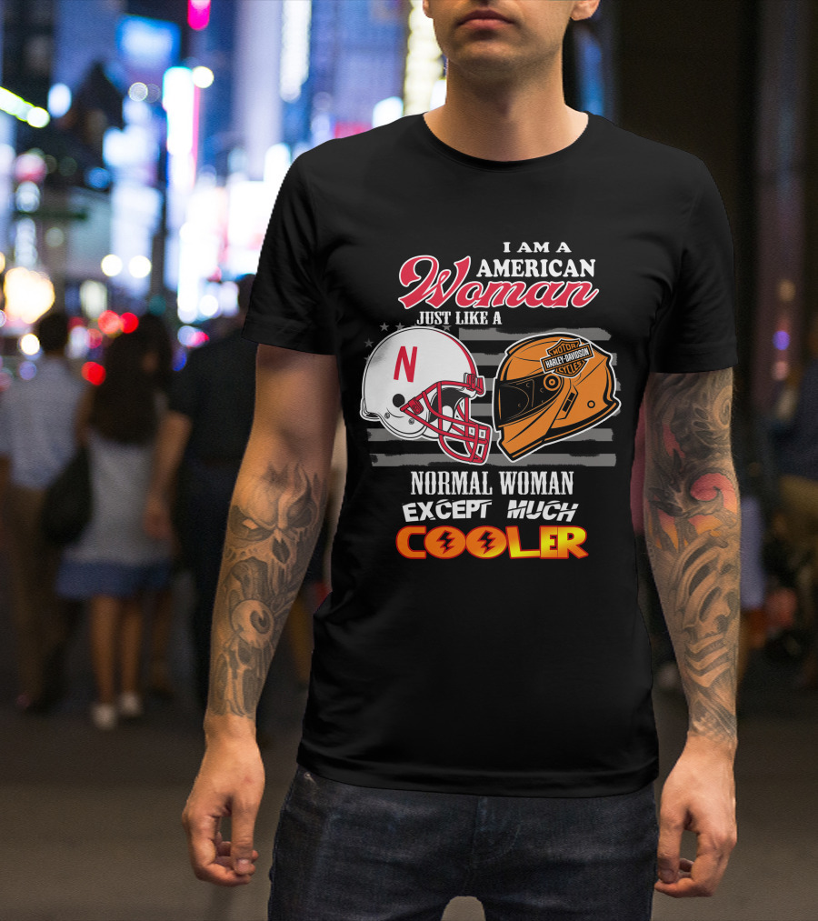 I Am A American Woman Just Like A Normal Woman Except Much Cooler Harley Davidson Motorcycles Nebraska Huskers Football Helmet T-Shirt