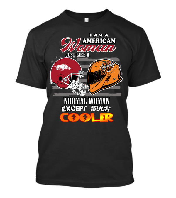 I Am An American Woman Just Like A Razorbacks Harley Davidson Cycler Except Much Cooler T-Shirt