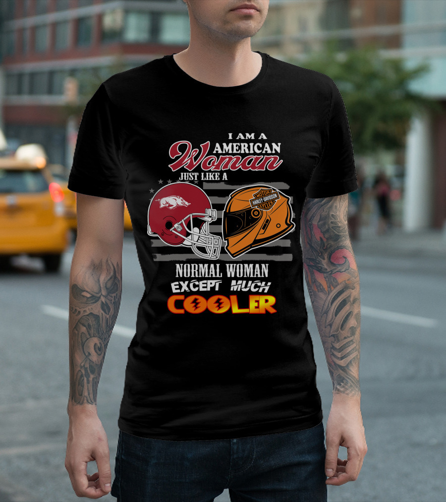 I Am An American Woman Just Like A Razorbacks Harley Davidson Cycler Except Much Cooler T-Shirt