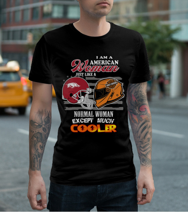 I Am An American Woman Just Like A Razorbacks Harley Davidson Cycler Except Much Cooler T-Shirt