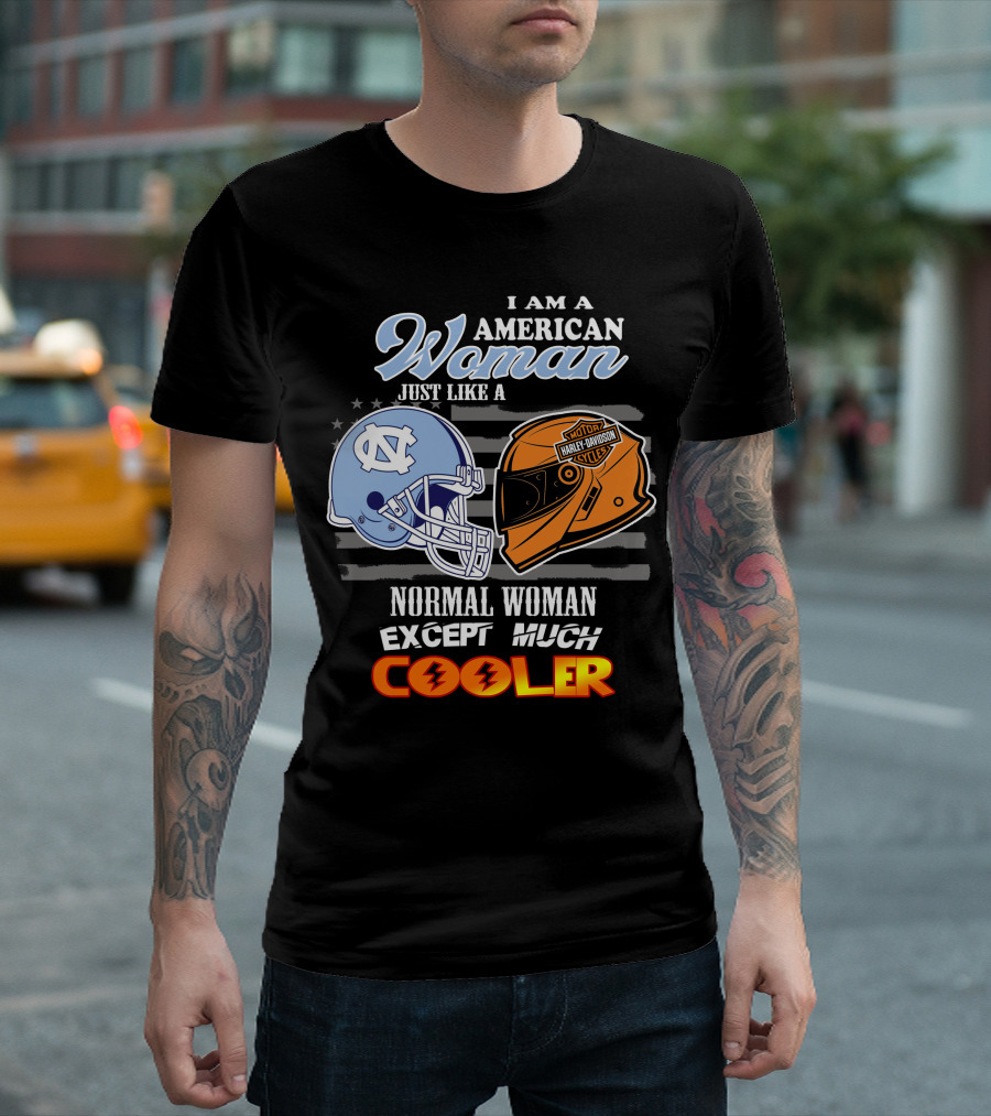 I Am An American Woman Just Like A Tar Heels Harley Davidson Normal Woman Except Much Cooler T-Shirt