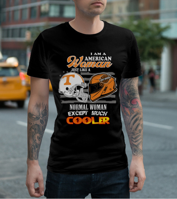 I Am A American Woman Just Like A Tennessee Volunteers Harley Davidson Motor Cycles Normal Woman Except Much Cooler T-Shirt