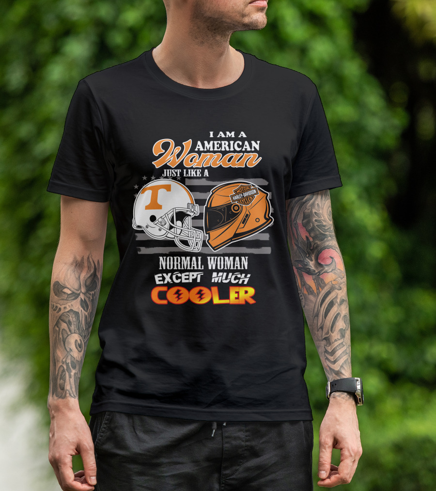 I Am A American Woman Just Like A Tennessee Volunteers Harley Davidson Motor Cycles Normal Woman Except Much Cooler T-Shirt