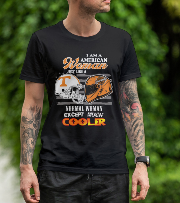 I Am A American Woman Just Like A Tennessee Volunteers Harley Davidson Motor Cycles Normal Woman Except Much Cooler T-Shirt