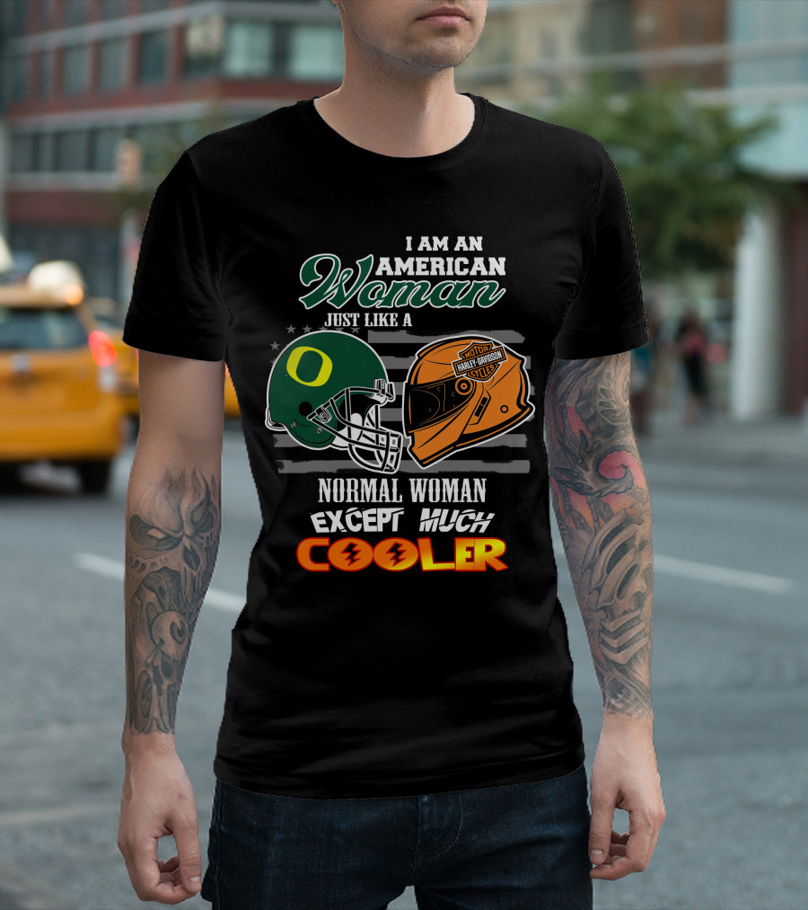 I Am An American Woman Just Like A Normal Woman Except Much Cooler Oregon Ducks Harley Davidson Motorcycle Helmet T-Shirt