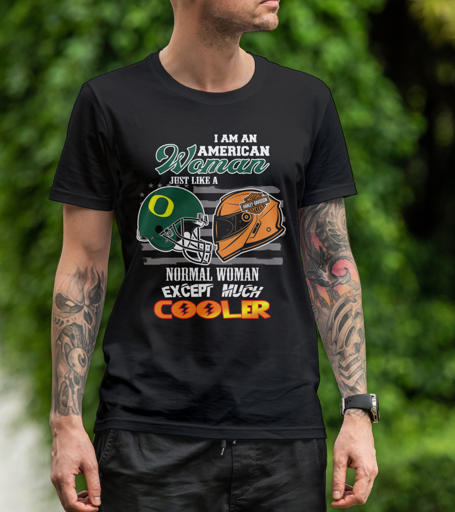 I Am An American Woman Just Like A Normal Woman Except Much Cooler Oregon Ducks Harley Davidson Motorcycle Helmet T-Shirt