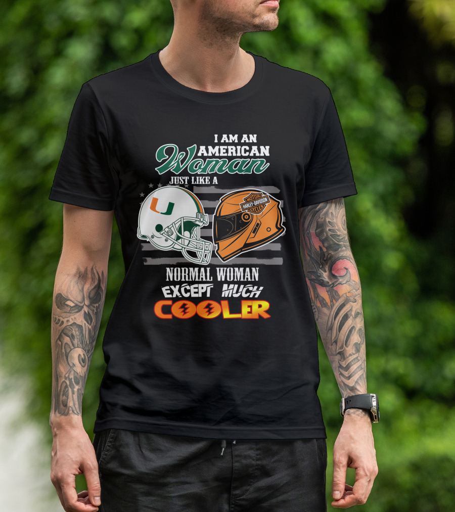 I Am An American Woman Just Like A Miami Hurricanes Harley Davidson Motorcycle Normal Woman Except Much Cooler T-Shirt