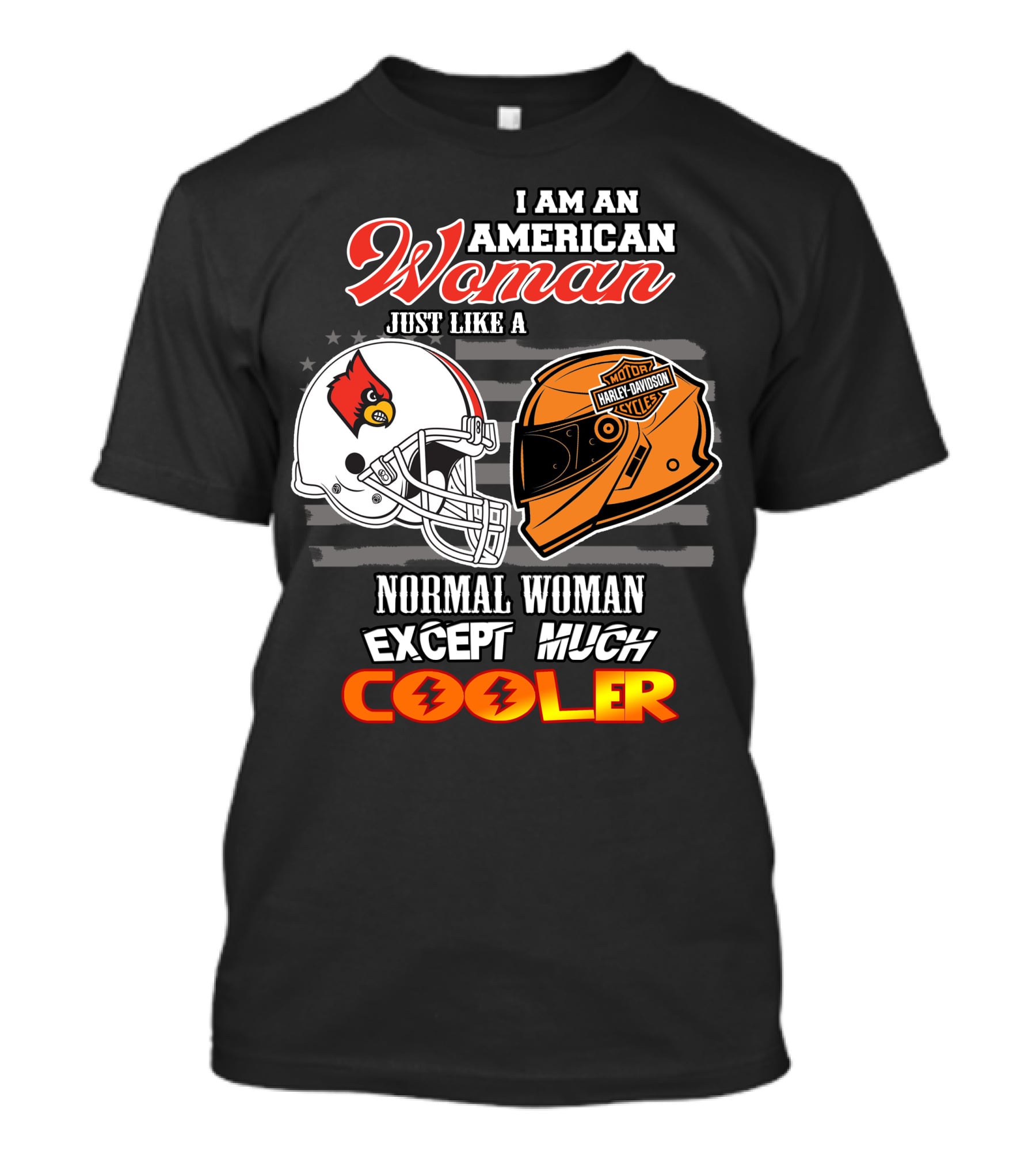I Am An American Woman Just Like A Normal Woman Except Much Cooler Louisville Cardinals Harley Davidson Motorcycle Cycles T-Shirt
