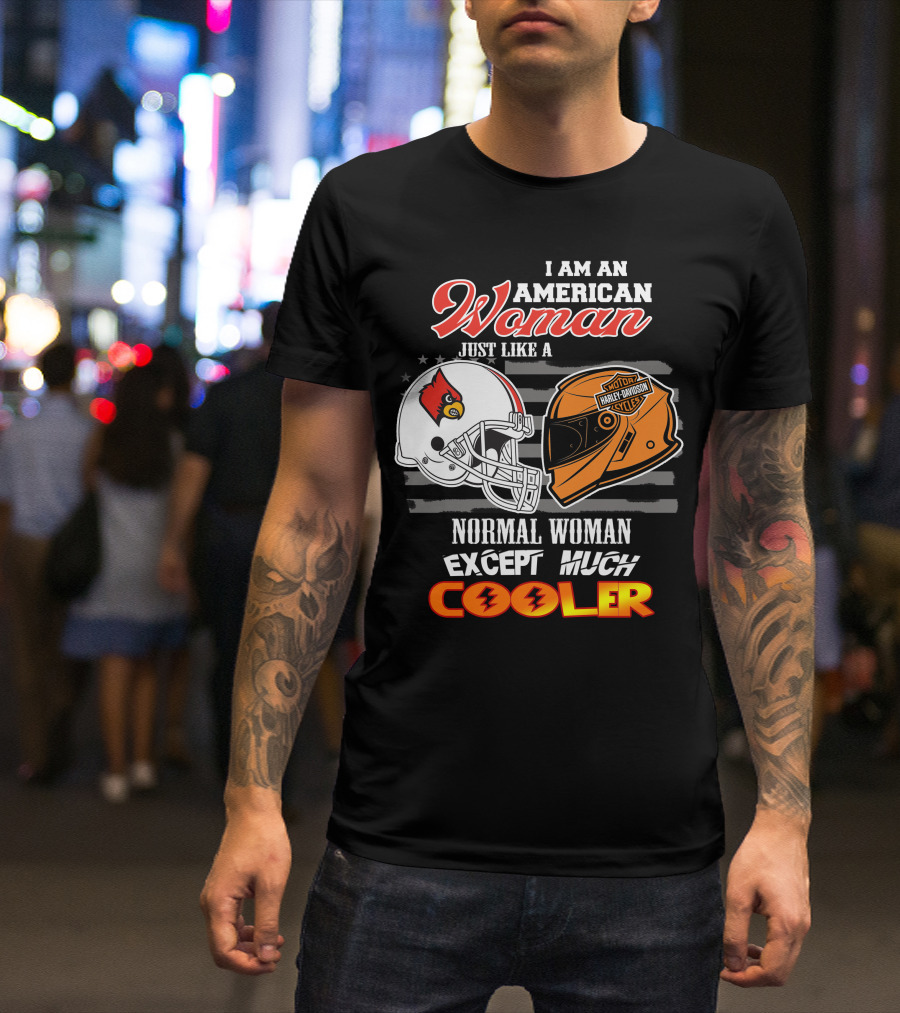 I Am An American Woman Just Like A Normal Woman Except Much Cooler Louisville Cardinals Harley Davidson Motorcycle Cycles T-Shirt