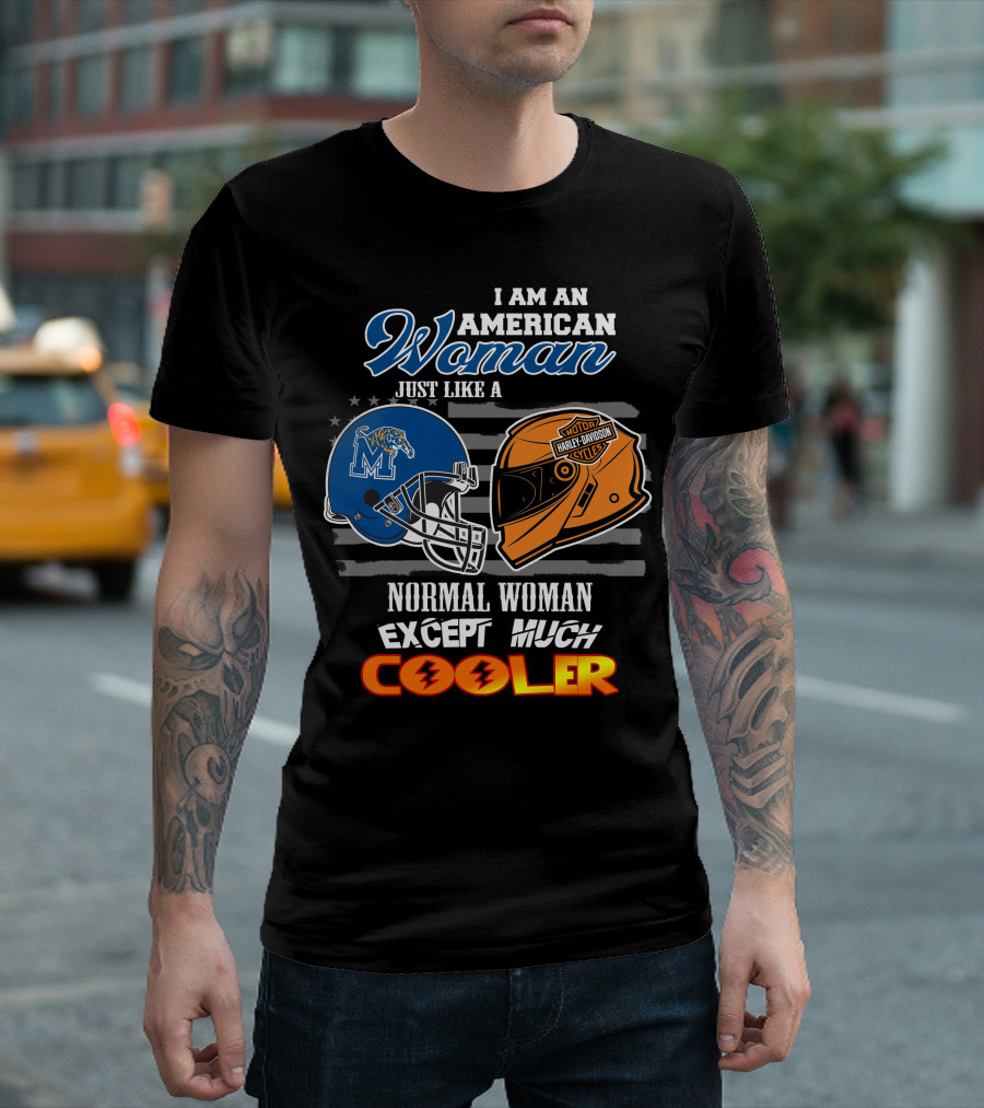 I Am An American Woman Just Like A Normal Woman Except Much Cooler Memphis Tigers Harley Davidson Motorcycle T-Shirt