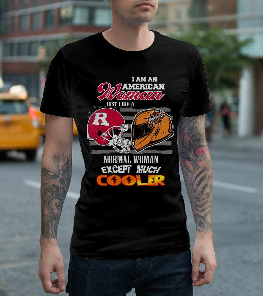 I Am An American Woman Just Like A Normal Woman Except Much Cooler Rutgers Harley Davidson Football Helmet Motocycle Cycle T-Shirt