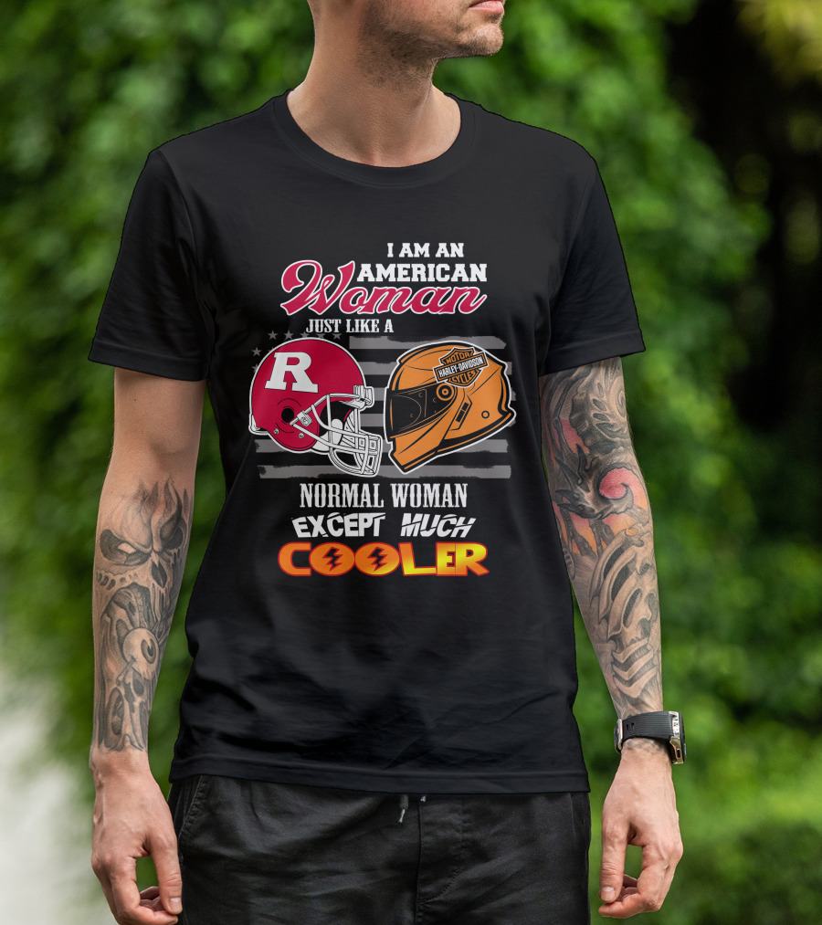I Am An American Woman Just Like A Normal Woman Except Much Cooler Rutgers Harley Davidson Football Helmet Motocycle Cycle T-Shirt