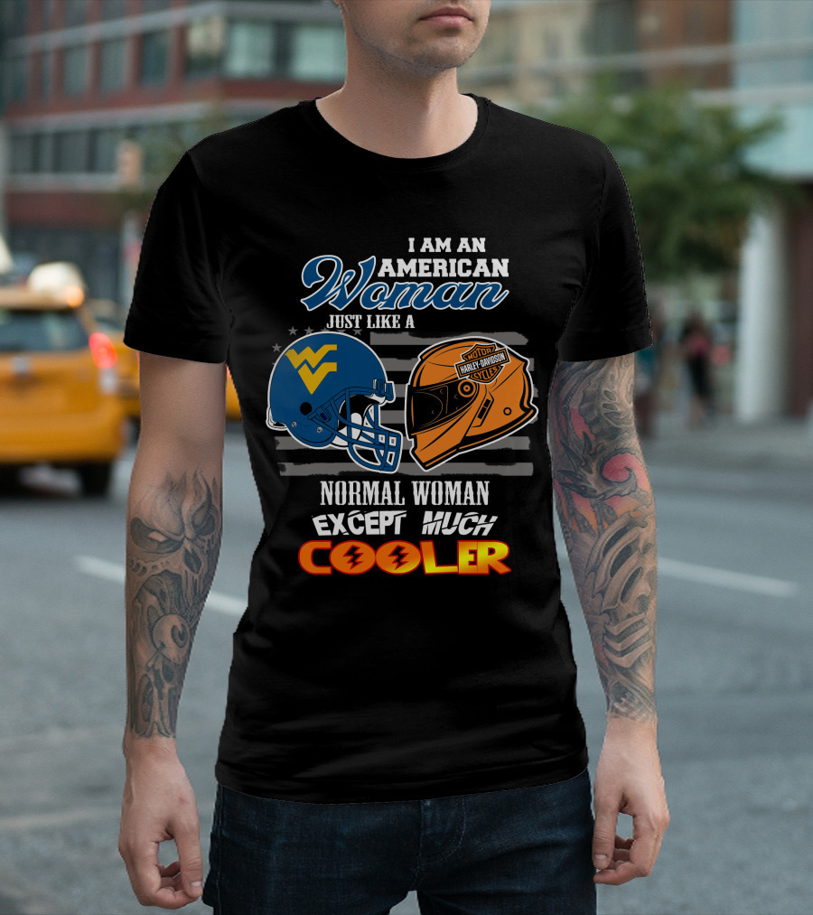 I Am An American Woman Just Like A Normal Woman Except Much Cooler West Virginia Harley Davidson Motorcycle T-Shirt