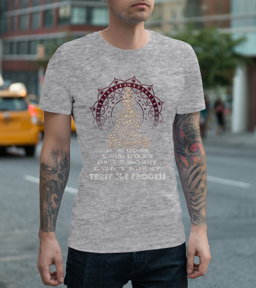 Slow Down Calm Down Don't Worry Trust the Process Buddha Mandala T-Shirt