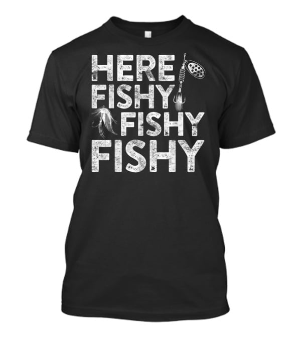 Here Fishy Fishy Fishy Fishing Lure Hook T-Shirt